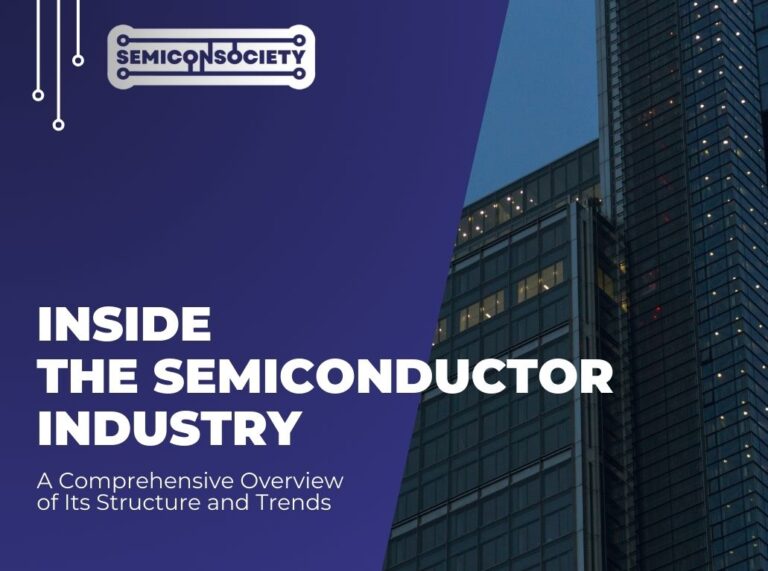 Inside the Semiconductor Industry: A Comprehensive Overview of Its Structure and Trends