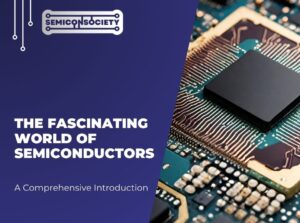 The Fascinating World of Semiconductors A Comprehensive Introduction